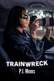 Nonton Trainwreck: P.I. Moms 2025